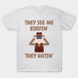 They see me birdin' T-Shirt